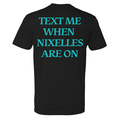 Text Me When Nixelles Are On - Mens | Womens | Youth CVC T-Shirt