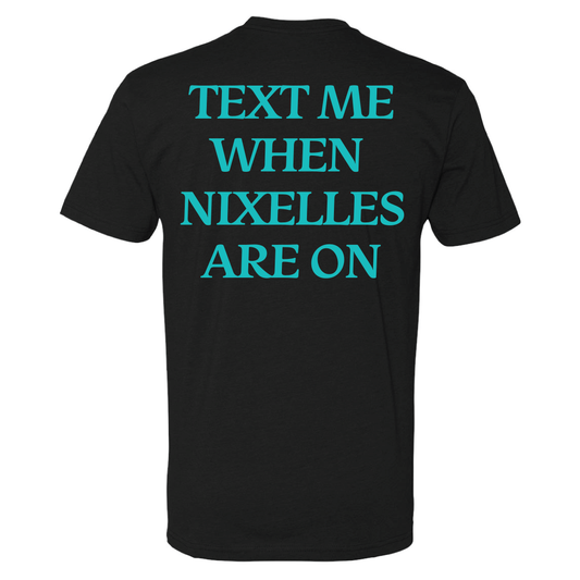 Text Me When Nixelles Are On - Mens | Womens | Youth CVC T-Shirt