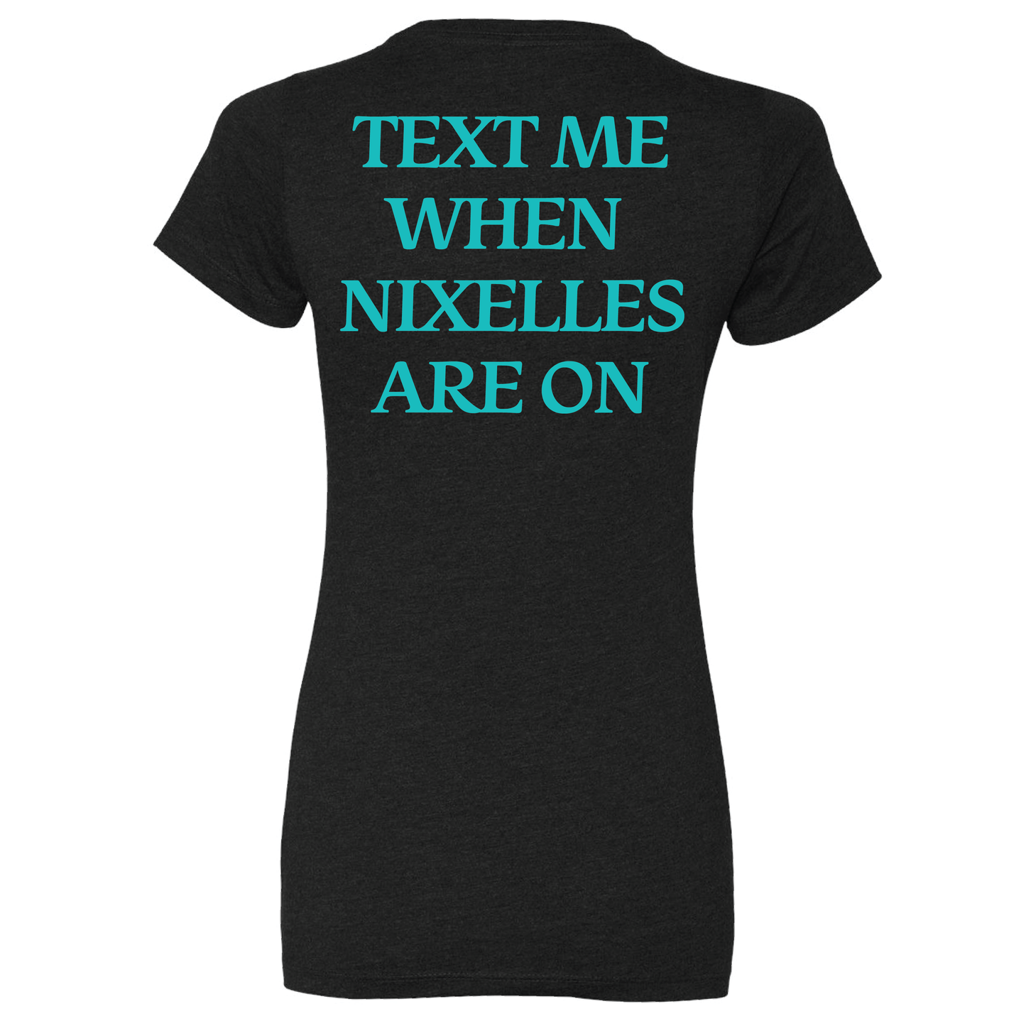 Text Me When Nixelles Are On - Mens | Womens | Youth CVC T-Shirt