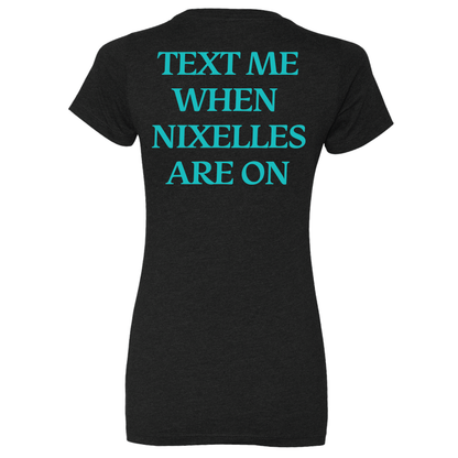 Text Me When Nixelles Are On - Mens | Womens | Youth CVC T-Shirt