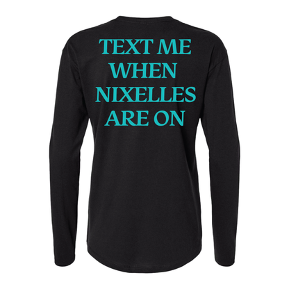 Text Me When Nixelles Are On - Mens | Womens | Youth Long Sleeve Shirt