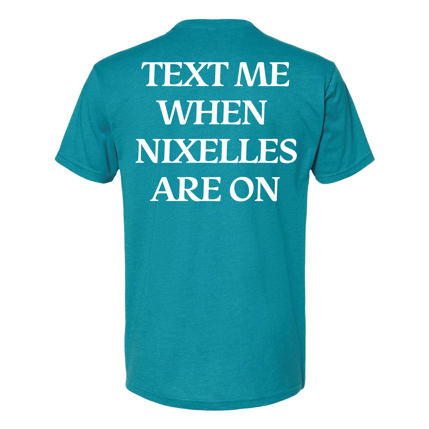 Text Me When Nixelles Are On - Mens | Womens | Youth CVC T-Shirt