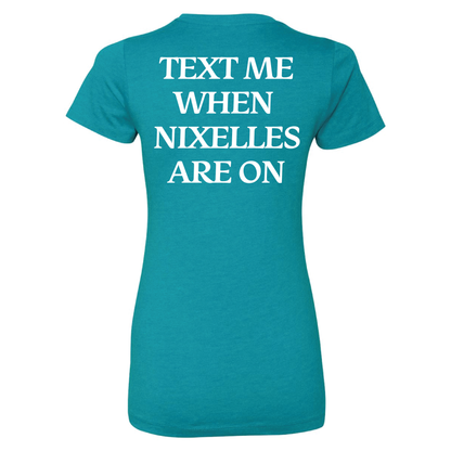 Text Me When Nixelles Are On - Mens | Womens | Youth CVC T-Shirt