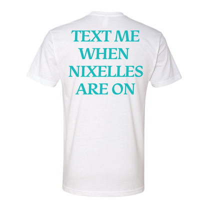 Text Me When Nixelles Are On - Mens | Womens | Youth CVC T-Shirt