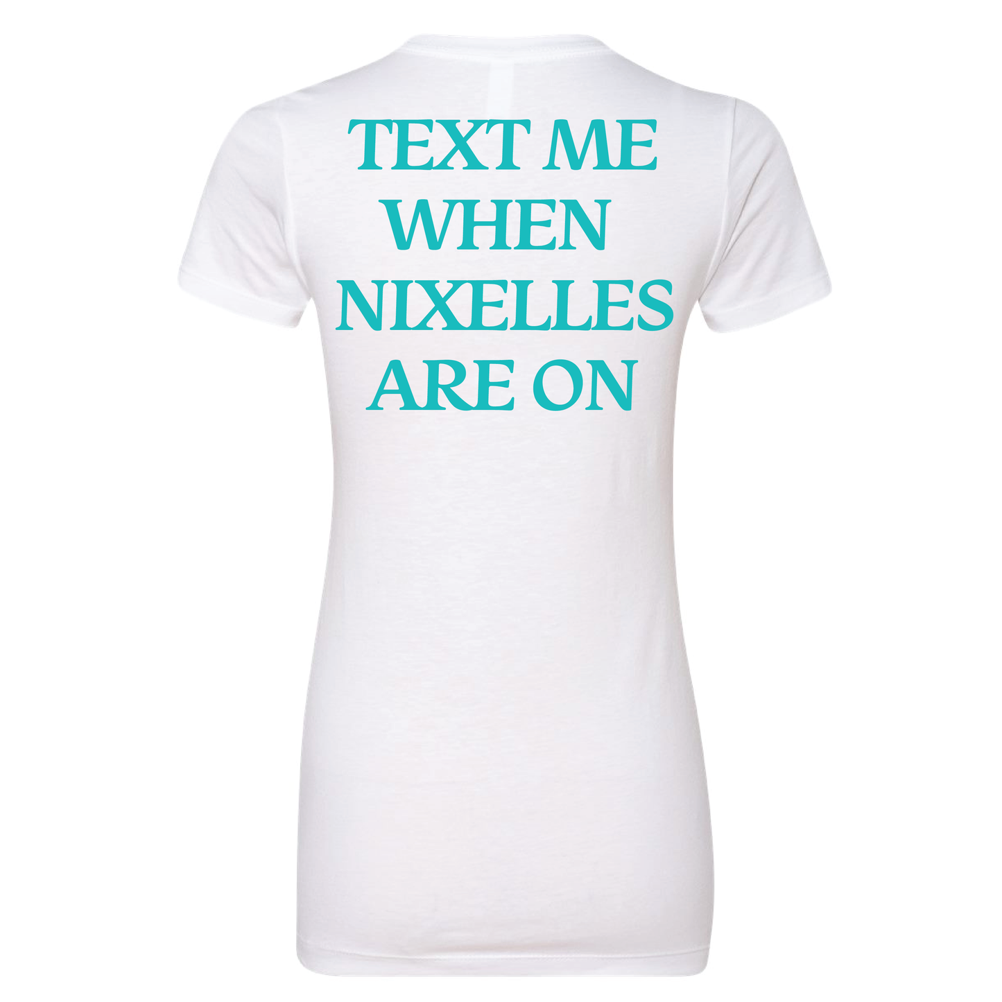 Text Me When Nixelles Are On - Mens | Womens | Youth CVC T-Shirt