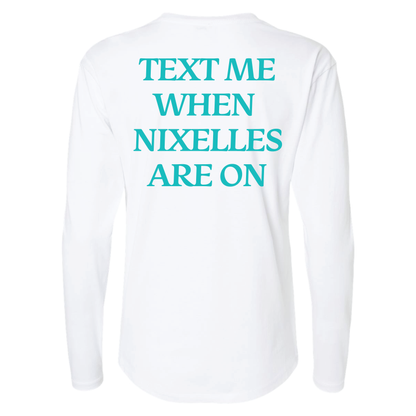 Text Me When Nixelles Are On - Mens | Womens | Youth Long Sleeve Shirt