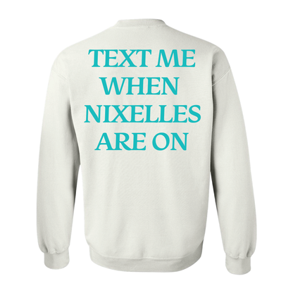 Text Me When Nixelles Are On- Adult | Youth Crewneck Sweatshirt